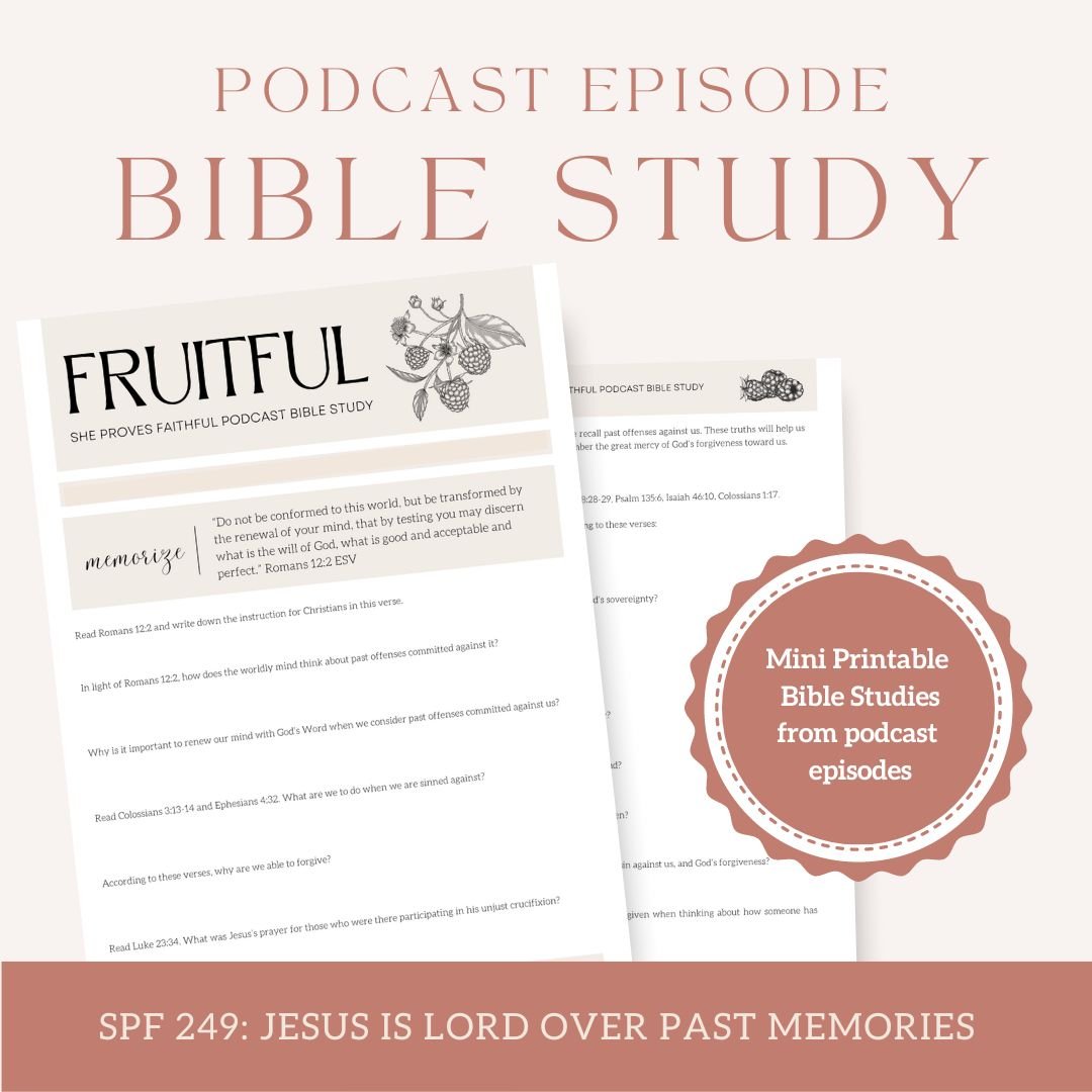 Fruitful Podcast Bible Study: SPF 249 Jesus is Lord Over Past Memories